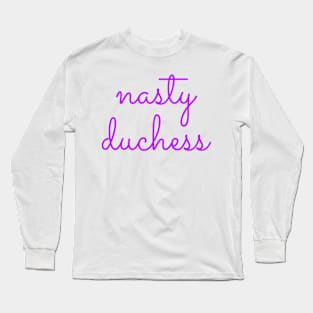 Nasty Duchess Long Sleeve T-Shirt